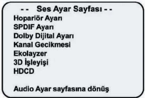 -- Ses Ayar Sayfası -- Hoparlör Ayarı SPDIF Ayarı Dolby Dijital Ayarı Kanal Gecikmesi Ekolayzer 3D İşleyişi HDCD Audio Ayar sayfasına dönüş