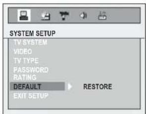 SYSTEM SETUP TV SYSTEM VIDEO TV TYPE PASSWORD RATING DEFAULT RESTORE EXIT SETUP