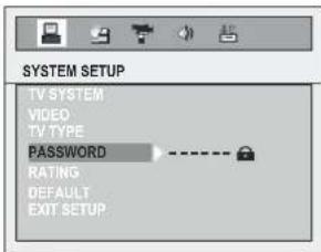 SYSTEM SETUP TV SYSTEM VIDEO TV TYPE PASSWORD RATING DEFAULT EXIT SETUP