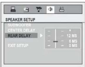 SPEAKER SETUP SUBWOOFER CENTER DELAY REAR DELAY EXIT SETUP - - - - - - - - - - - - - - - - - - - - - - - - - - - - - - - - - - - - - - - - - - - - - - - - - - - - - - - - - - - - - - - - - - - - - - - - - - - - - - - - 12 MS - 6 MS - 0 MS