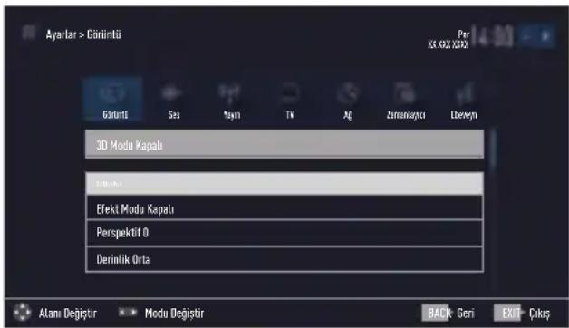 Ayarlar > Gürüntü Gürüntü Sea Mayn TV Ağ Zarunışkı Überşey 3D Modu Kapalı Effekt Modu Kapalı Perspektif 0 Derinlik Orla Alani Değişir Modu Değişir BACK Geri EXIT Çıkış