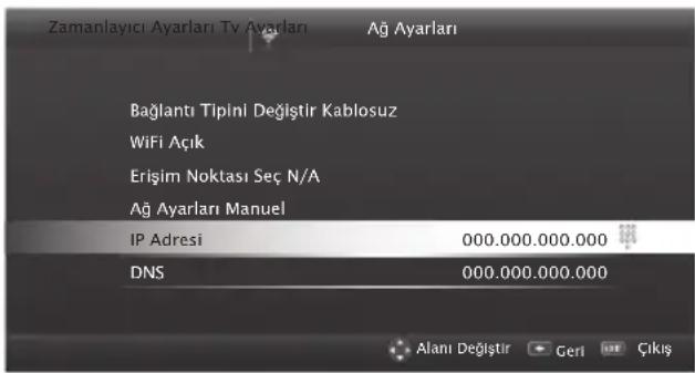 Zamanlayıcı Ayarları Tv Ayarları Ağ Ayarları Bağlantı Tipini Değiştir Kablosuz WiFi Açık Erişim Noktası Seç N/A Ağ Ayarları Manuel IP Adresi 000.000.000.000 DNS 000.000.000.000 Alanı Değlıştır Geri Çıkış