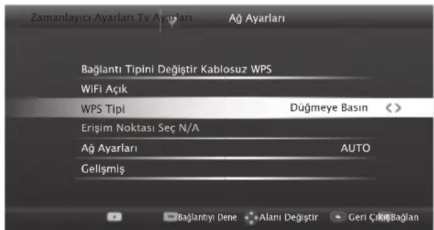 Zamanlayıcı Ayarları Tv Ayarları Ağ Ayarları Bağlantı Tipini Değistir Kablosuz WPS WiFi Açık WPS Tipi Düğmeye Basın Erişim Noktası Seç N/A Ağ Ayarları AUTO Gelişmiş Bajlantıyı Dene Alanı Değistir Geri ÇıkışBağlan