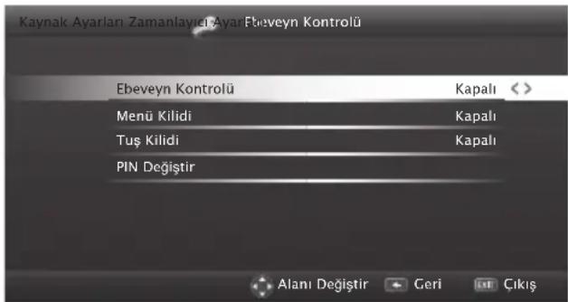 Kaynak Ayarları Zamanlayıcı Ayar Ebeveyn Kontrolü Ebeveyn Kontrolü Kapalı < Menü Kilidi Kapalı Tuş Kilidi Kapalı PIN Değiştir Alanı Değiştir Geri Çıkış