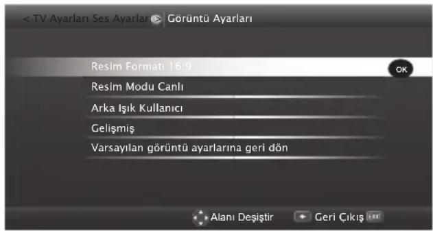 < TV Ayarları Ses Ayarları > Gorüntü Ayarları Resim Formatı 16-9 Resim Modu Canlı Arka Işık Kullanıcı Gelişmiş Varsayılan görüntü ayarlarına geri dün Alanı Deşiştir Geri Çıkış OK