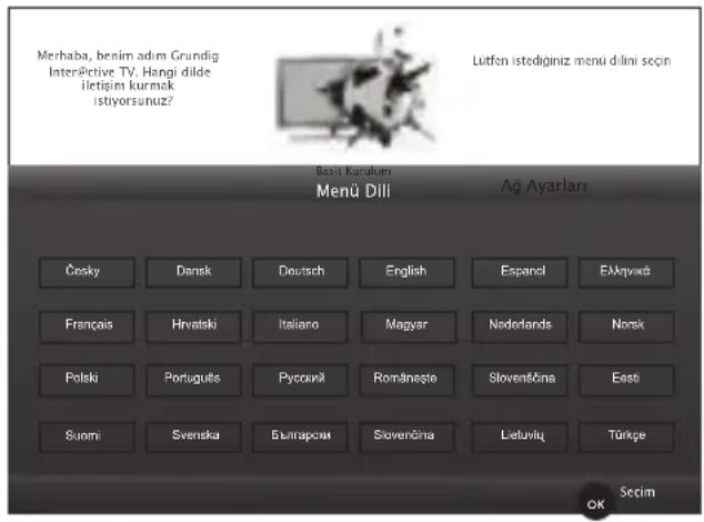 Merhaba, benim adim Grundig InterPictive TV, Hangi dilde iletişim kurmak istiyorsunuz? Lutfen istediginiz menu dilini seçin Best Kurulum Menü Dili Ağ Ayarları Česky Dansk Deutsch English Espanci Elişvıkká Français Hrvalski Italiano Magyar Nederlands Norsk Polski Português Русский Româneşte Slovensčina Eesti Suomi Svenska Буларсм Slovenčina Lietvių Türkçe Secim OK