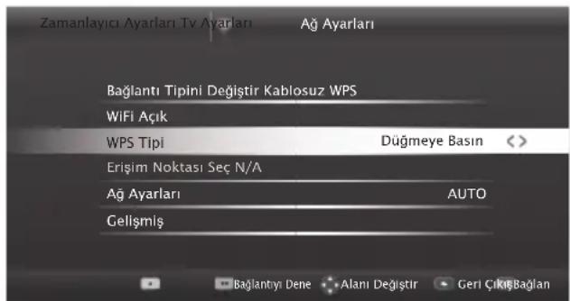 Zamanlayıcı Ayarları Tv Ayarları Ağ Ayarları Bağlantı Tipini Değistir Kablosuz WPS WiFi Açık WPS Tipi Düğmeye Basin Erişim Noktası Seç N/A Ağ Ayarları AUTO Gelişmiş Bajlantıyı Dene Alanı Değistir Geri ÇıkışBağlan