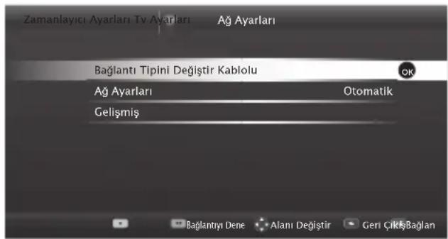 Zamanlayıcı Ayarları Tv Ayarları Ağ Ayarları Bağlantı Tipini Değistir Kablolu Okt Ağ Ayarları Otomatik Gelişmiş Bagliantıyı Dene Alanı Değistir Geri Çılış-Bağlan