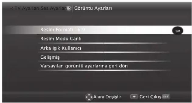 < TV Ayarları Ses Ayarları > Gorüntü Ayarları Resim Formatı 16-9 Resim Modu Canlı Arka Işık Kullanıcı Gelişmiş Varsayılan görüntü ayarlarına geri dön Alanı Deşiştir Geri Çıkış OK