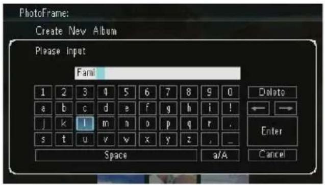 PhotoFrame: Create New Album Please Input Fami 1 2 3 4 5 6 7 8 9 0 Delete ← → j k i m n o p q r . Enter s t u v w x y z , _ Space a/A Cancel