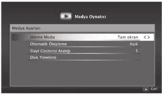 Medya Oynatici Medya Ayarları Izleme Modu Tam ekran Otomatik Önizleme Açık Slayt Gösterisi Aralığı 5 Disk Yönetimi Geri