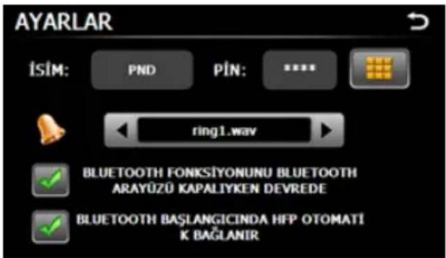 AYARLAR İSİM: PND PIN: ring1.wav BLUETOOTH FONKSİYONUNU BLUETOOTH ARAYÜZÜ KAPALIYKEN DEVREDE BLUETOOTH BAŞLANGICINDA HFP OTOMATİ K BAĞLANIR