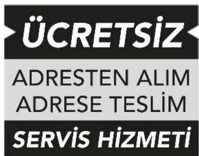 ÜCRETSİZ ADRESTEN ALIM ADRESE TESLİM SERVİS HİZMETİ