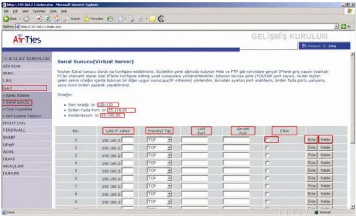 Sanal Sunucu(Virtual Server) Routen Sanal sunucu olarak da konfügre edelirsiniz. Böylelikle yerel ağıncıda bulunan Web ve FTP gibi servislere gerçek IP'lerle giriş yapan Uzaktaki PC'ler otomatik olarak özel IP'lerle konfigure edilmiş yerel sunuculara yörlendirilebilirler. Istenen servise göre (TCP/UOP port sayısı), router dıştan gelen servis istegını içerde bulunan bir diğer uygun sunucuya(IP Adresine) yörlendirir. Buradaki ayarlan port aralıklarını, birden fazla portu yanyana, veya ikisri birden yazarak yapılirsiniz. Ornegrin: • Port Aralığı: or. 100-150 • Birden Fazla Port: or. 25-110,80 • Kombinasyon: or. 25-100,80 No. LAN IP Adres Protokol Tipi LAN Port Garcek Port Etkin 1 192.160.2 TCP 2 192.160.2 TCP 3 192.160.2 TCP 4 192.160.2 TCP 5 192.160.2 TCP 6 192.160.2 TCP 7 192.160.2 TCP 8 192.160.2 TCP 9 192.160.2 TCP Done Internet