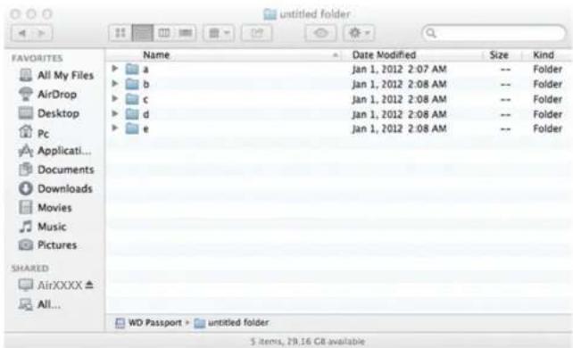 FAVORITES All My Files AirDrop Desktop Pc Applicati... Documents Downloads Movies Music Pictures SHARED AirXXXXX ▲ All... Name a b c d e Date Modified Jan 1, 2012 2:07 AM -- Folder Jan 1, 2012 2:08 AM -- Folder Jan 1, 2012 2:08 AM -- Folder Jan 1, 2012 2:08 AM -- Folder Jan 1, 2012 2:08 AM -- Folder WD Passport × untitled folder 5 items, 29.16 GB available