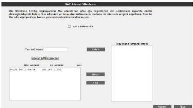 MAC Adress Filtereduce Mac filterone #### Bkgayatore Mac adreslerin güre algı empimlerine din verilmoseli signalu öztifik bilirteplidiginde latyge Mac adreset yang det alan valimodien modere ve internete erplini engelisi. Yes bir Mac adresi güreakiny latyer poda sistemioloki interesden setyen. □ MAC Filterare 500 Yes MAC Adress Mircart LAN socketer MAC Adress 10 accresl Auto 04:31:00:15:00:00 192,168,2,200 Ergelises latemci listesi Auto > < $1 Reprint Input