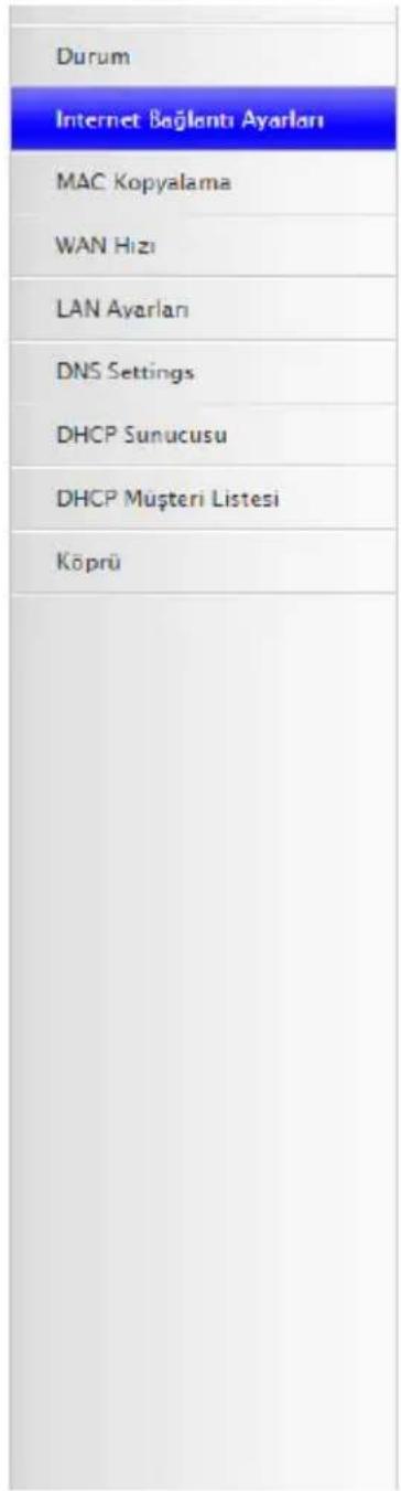 Durum Internet Bağlantı Ayarları MAC Kopyalama WAN Hızı LAN Ayarları DNS Settings DHCP Sunucusu DHCP Müşteri Listesi Köprü