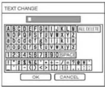 TEXT CHANGE A B C D E F G H I J K L M N O P Q R S T U V W X Y Z a b c d e f g h i j k l m n o p q r s t u v w x y z 1 2 3 4 5 6 7 8 9 0 SPACE I * # $ % & * + - / = ? @ ¥ * , * | - ( ) < > [ ] { } , . : : OK CANCEL