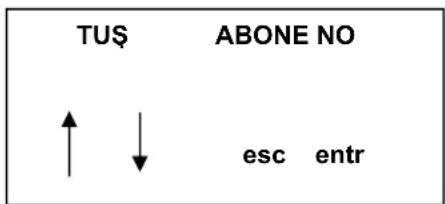 TUŞ ABONE NO ↑ ↓ esc entr