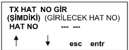 TX HAT NO GIR (ŞİMDİKİ) (GİRİLECEK HAT NO) HAT NO --- --- ↑ ↓ esc entr