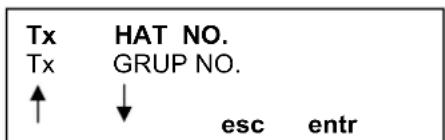 Tx HAT NO. Tx GRUP NO. ↑ ↓ esc entr