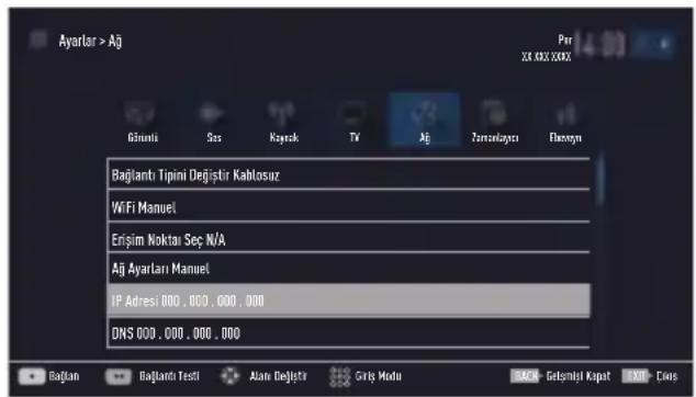Ayarlar > Aj Günnti Sas Kayerk TV Aj Zemelagatı Ekşony Bağlantı Tipini Değişir Kahlosuz WiFi Manuel Erişim Noktai Seç N/A Ağ Ayarları Manuel IP Adresi 000 , 000 , 000 , 000 DNS 000 , 000 , 000 , 000 Per XK 482 XXXX Bağlantı Testi Alanı Değişir Gılış Modu BACK Gebçimbi Kapat EXIT Cius