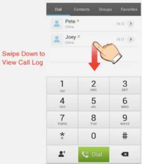 Dial Contacts Groups Favorites Pete China 19.12 Joey China 19.11 Swipe Down to View Call Log 1 QQ 2 ABC 3 DEF 4 QHI 5 JGL 6 MNO 7 PQRS 8 TUV 9 WXYZ *+ 0 # + + Dial