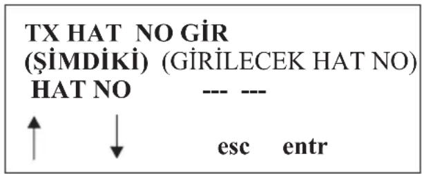 TX HAT NO GIR (ŞİMDİKİ) (GİRİLECEK HAT NO) HAT NO --- --- ↑ ↓ esc entr