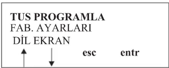 TUS PROGRAMLA FAB. AYARLARI DİL EKRAN ↑ ↓ esc entr