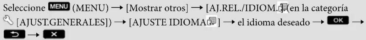 Seleccione MENU (MENU) → [Mostrar otros] → [AJ.REL./IDIOM.](en la categoría [AJUST.GENERALES]) → [AJUSTE IDIOMA] → el idioma deseado → OK →