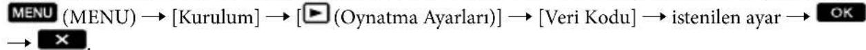 MENU (MENU) → [Kurulum] → [▶ (Oynatma Ayarları)] → [Veri Kodu] → istenilen ayar → OK → ✗.