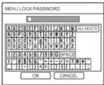 MENU LOCK PASSWORD A B C D E F G H I J K L M ALL DELETE N O P Q R S T U V W X Y Z a b c d e f g h i j k l m n o p q r s t u v w x y z 1 2 3 4 5 6 7 8 9 0 SPACE I * # % * + - / = ? @ * . ! - ( ) < > [ ] { } . . : ; OK CANCEL