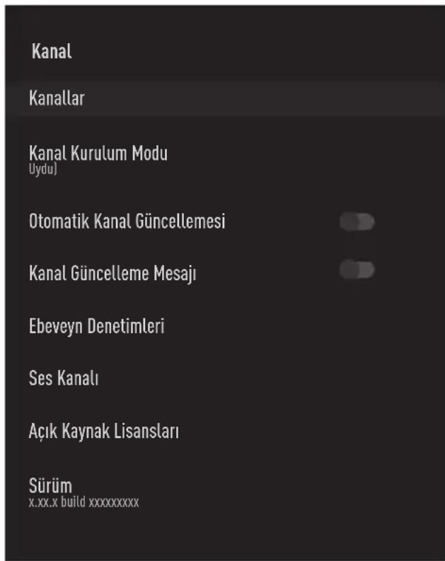 Kanal Kanallar Kanal Kurulum Modu Uydu) Otomatik Kanal Güncellemesi Kanal Güncelleme Mesajı Ebeveyn Denetimleri Ses Kanalı Açık Kaynak Lisansları Sürüm x.xx.x build xxxxxxxxx