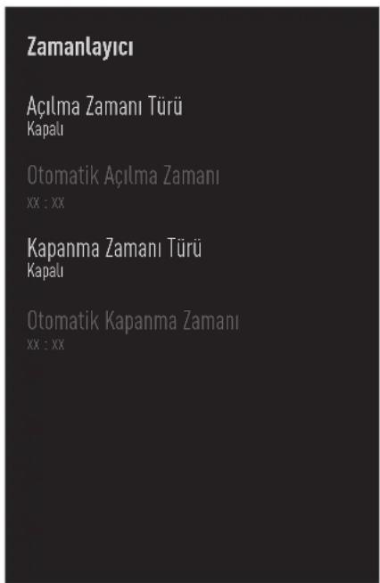 Zamanlayıcı Açılma Zamanı Türü Kapalı Otomatik Açılma Zamanı XX : XX Kapanma Zamanı Türü Kapalı Otomatik Kapanma Zamanı XX : XX