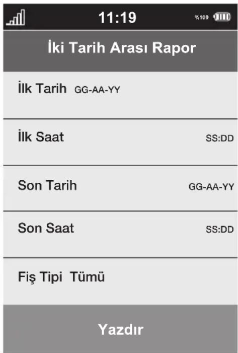 11:19 İki Tarih Arası Rapor İlk Tarih GG-AA-YY İlk Saat SS:DD Son Tarih GG-AA-YY Son Saat SS:DD Fiş Tipi Tümü Yazdır