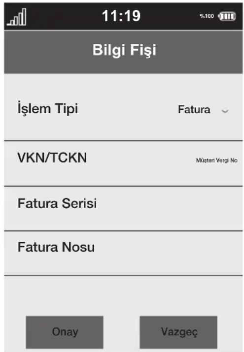 11:19 Bilgi Fişi İşlem Tipi Fatura VKN/TCKN Müsteri Vergi No Fatura Serisi Fatura Nosu Onay Vazgeç