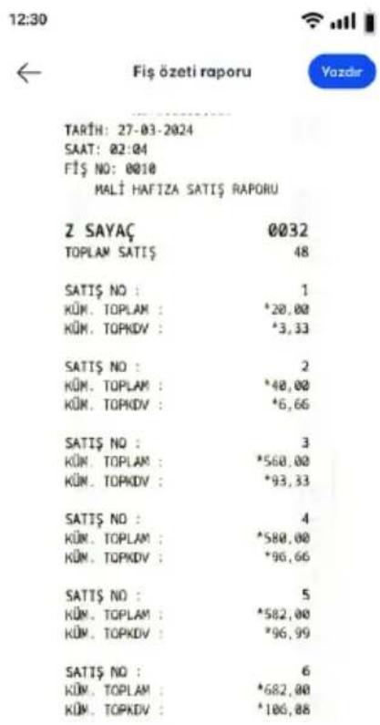 12:30 Fis özeti raporu Vozdar TARTH: 27-03-2024 SAAT: 02:04 FIŞ NO: 0010 MALİ HAFIZA SATIŞ RAPORU Z SAYAÇ 0032 TOPLAM SATIŞ 48 SATIŞ NO : 1 KÜM. TOPLAM : *20,00 KÜM. TOPKDV : *3,33 SATIŞ NO : 2 KÜM. TOPLAM : *40,00 KÜM. TOPKDV : *6,66 SATIŞ NO : 3 KÜM. TOPLAM : *560,00 KÜM. TOPKDV : *93,33 SATIŞ NO : 4 KÜM. TOPLAM : *580,00 KÜM. TOPKDV : *96,66 SATIŞ NO : 5 KÜM. TOPLAM : *582,00 KÜM. TOPKDV : *96,99 SATIŞ NO : 6 KÜM. TOPLAM : *682,00 KÜM. TOPKDV : *106,88