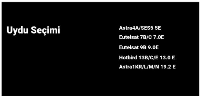 Uydu Seçimi Astra4A/SES5 5E Eutelsat 7B/C 7.0E Eutelsat 9B 9.0E Hotbird 13B/C/E 13.0 E Astra1KR/L/M/N 19.2 E