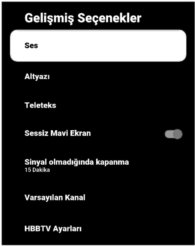 Gelişmiş Seçenekler Ses Altyazı Teleteks Sessiz Mavi Ekran Sinyal olmadığında kapanma 15 Dakika Varsayılan Kanal HBBTV Ayarları