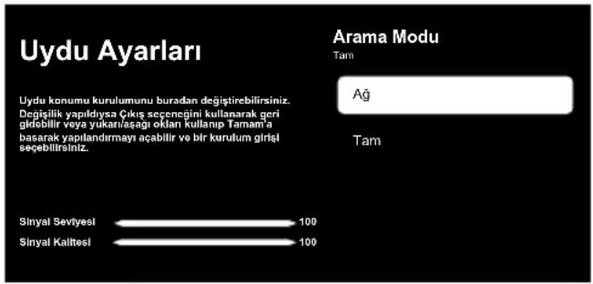 Uydu Ayarları Arama Modu Tam Ağ Tam Uydu konumu kurulumunu buradan değiştirilirsiniz. Değişilik yapıldıya Çıkış seçencigini kullanarak geri gildöbilir veya yukarı/asığı oklan kullanıp Tamam'a basarak yapılandırmayı açabilir ve bir kurulum girisi seçibilirsiniz. Sinyal Seviyesi 100 Sinyal Kalitesi 100