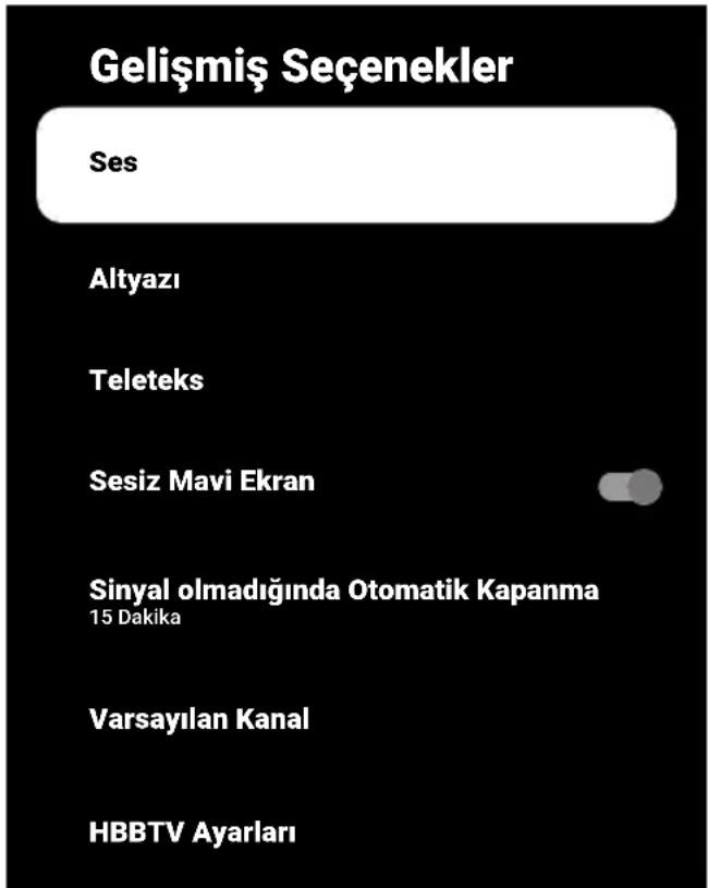 Gelişmiş Seçenekler Ses Altyazı Teleteks Sesiz Mavi Ekran Sinyal olmadığında Otomatik Kapanma 15 Dakika Varsayılan Kanal HBBTV Ayarları