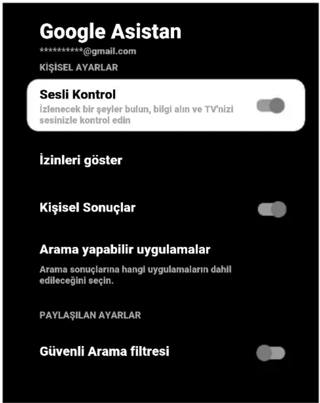 Google Asistan ***************@gmail.com Kişisel AYARLAR Sesli Kontrol izlenecek bir şeyler bulun, bilgi alın ve TV'nizi sesinizle kontrol edin İzinleri göster Kişisel Sonuçlar Arama yapabilir uygulamalar Arama sonuçlarına hangi uygulamaların dahil edileceğini seçin. PAYLAŞILAN AYARLAR Güvenli Arama filtresi