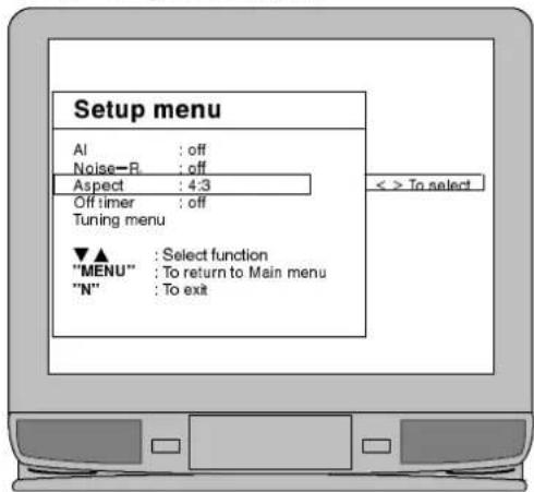 Setup menu AI : off Noise—R : off Aspect : 4:3 Off timer : off Tuning menu ▼▲ : Select function "MENU" : To return to Main menu "N" : To exit