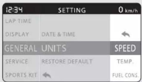 12:34 SETTING 0 km/h LAP TIME DISPLAY DATE & TIME GENERAL UNITS SPEED SERVICE RESTORE DEFAULT TEMP. SPORTS KIT FUEL CONS.
