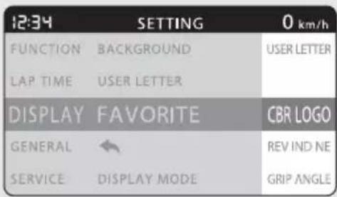 12:34 SETTING 0 km/h FUNCTION BACKGROUND USER LETTER LAP TIME USER LETTER DISPLAY FAVORITE CBR LOGO GENERAL REV IND NE SERVICE DISPLAY MODE GRIP ANGLE