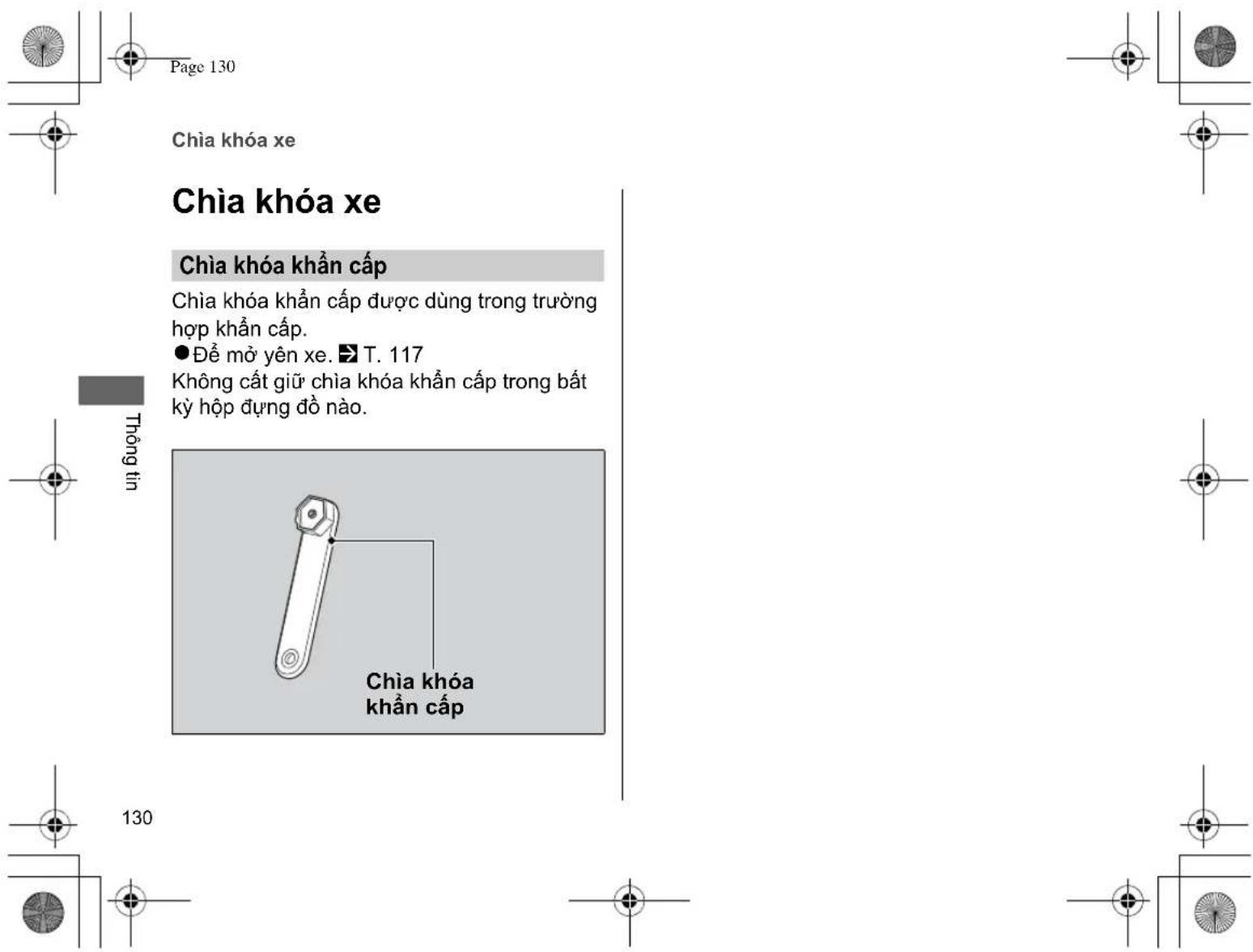 Page 130 Chia khóa xe Chia khóa xe Chia khóa khẩn cấp Chia khóa khẩn cấp được dùng trong trường hợp khẩn cấp. ● Để mở yên xe. ➡ T. 117 Không cắt giữ chia khóa khẩn cấp trong bất kỳ hộp dựng đồ nào. Thống tin Chia khóa khẩn cấp 130