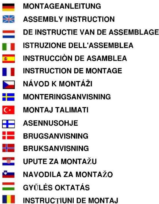 MONTAGEANLEITUNG ASSEMBLY INSTRUCTION DE INSTRUCTIE VAN DE ASSEMBLAGE ISTRUZIONE DELL'ASSEMBLEA INSTRUCCIÓN DE ASAMBLEA INSTRUCTION DE MONTAGE NÁVOD K MONTÁŽI MONTERINGSANVISNING MONTAJ TALIMATI ASENNUSOHJE BRUGSANVISNING BRUKSANVISNING UPUTE ZA MONTAŽU NAVODILA ZA MONTAŽO GYÜLÉS OKTATÁS INSTRUCTÍUNI DE MONTAJ