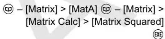 - [Matrix] > [MatA] - [Matrix] > [Matrix Calc] > [Matrix Squared]