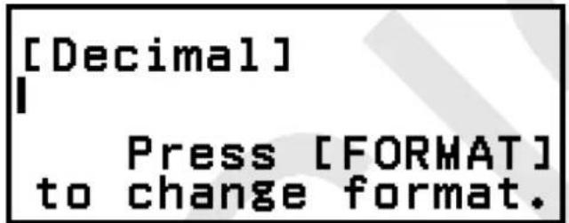 [Decimal] Press [FORMAT] to change format.