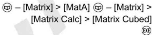 ◎ - [Matrix] > [MatA] ◎ - [Matrix] > [Matrix Calc] > [Matrix Cubed]